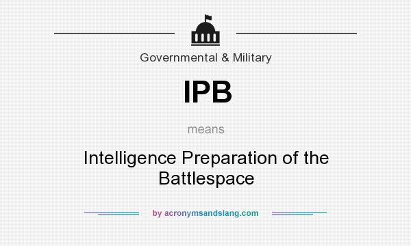 What does IPB mean? It stands for Intelligence Preparation of the Battlespace