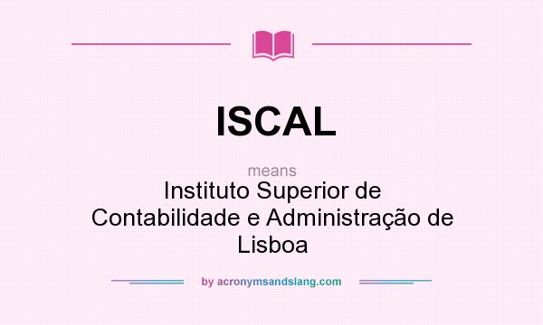 What does ISCAL mean? It stands for Instituto Superior de Contabilidade e Administração de Lisboa