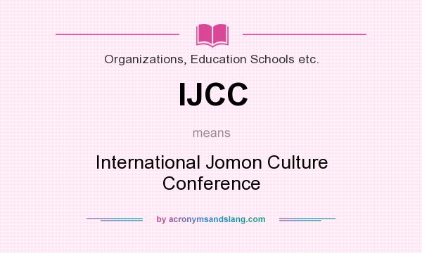 What does IJCC mean? It stands for International Jomon Culture Conference