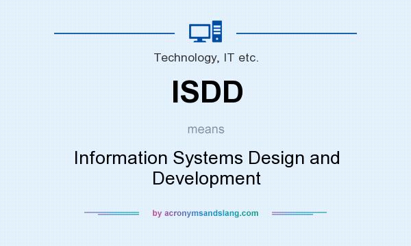 What does ISDD mean? It stands for Information Systems Design and Development