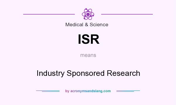What does ISR mean? It stands for Industry Sponsored Research