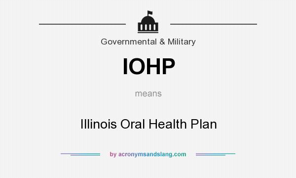 What does IOHP mean? It stands for Illinois Oral Health Plan