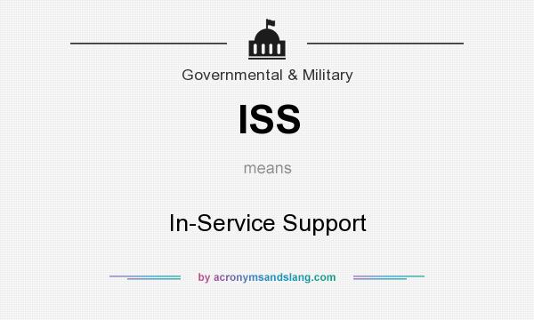 What does ISS mean? It stands for In-Service Support