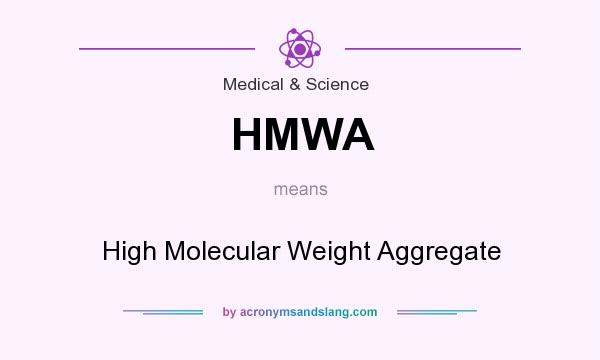 What does HMWA mean? It stands for High Molecular Weight Aggregate