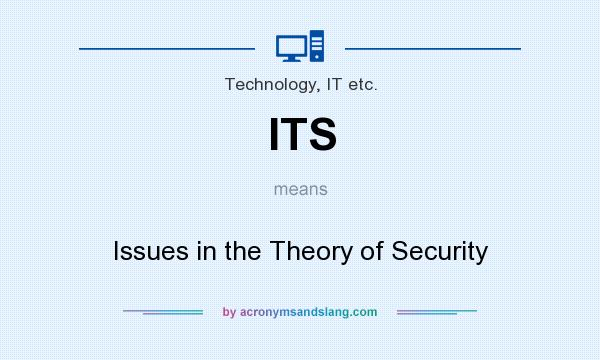What does ITS mean? It stands for Issues in the Theory of Security