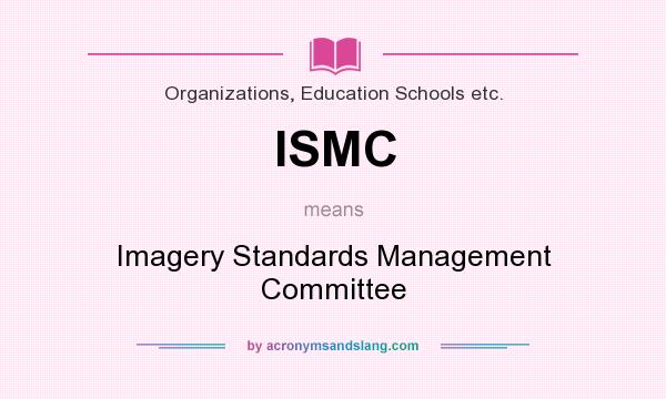 What does ISMC mean? It stands for Imagery Standards Management Committee