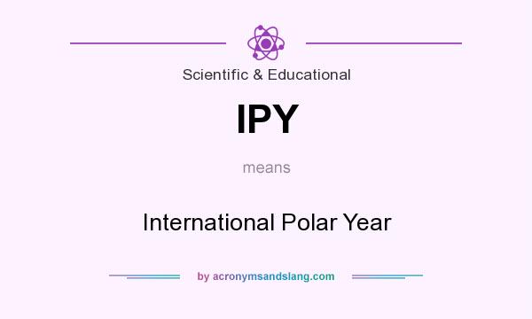 What does IPY mean? It stands for International Polar Year