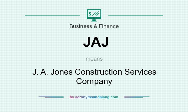 What does JAJ mean? It stands for J. A. Jones Construction Services Company