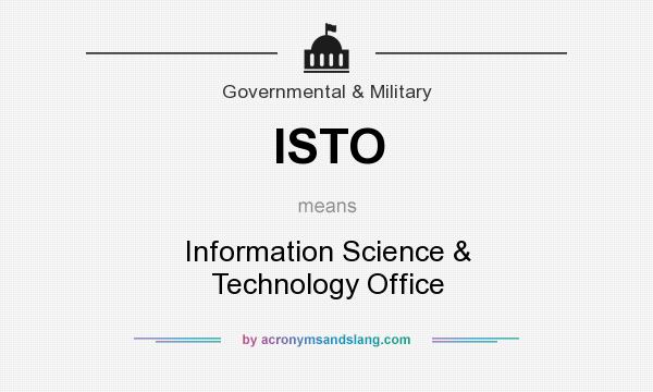 What does ISTO mean? It stands for Information Science & Technology Office