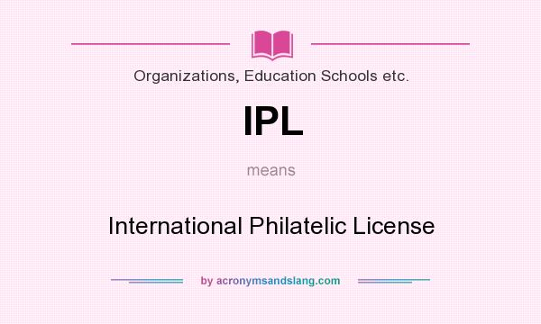 What does IPL mean? It stands for International Philatelic License