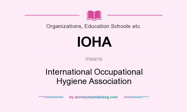 What does IOHA mean? It stands for International Occupational Hygiene Association
