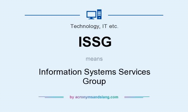 What does ISSG mean? It stands for Information Systems Services Group