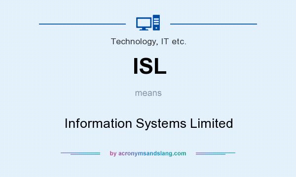 What does ISL mean? It stands for Information Systems Limited