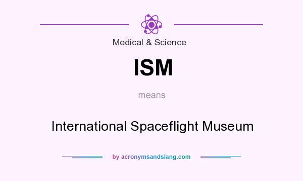 What does ISM mean? It stands for International Spaceflight Museum