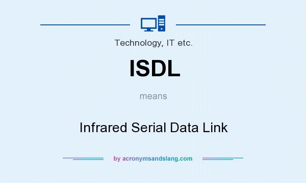 What does ISDL mean? It stands for Infrared Serial Data Link