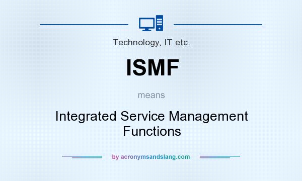 What does ISMF mean? It stands for Integrated Service Management Functions
