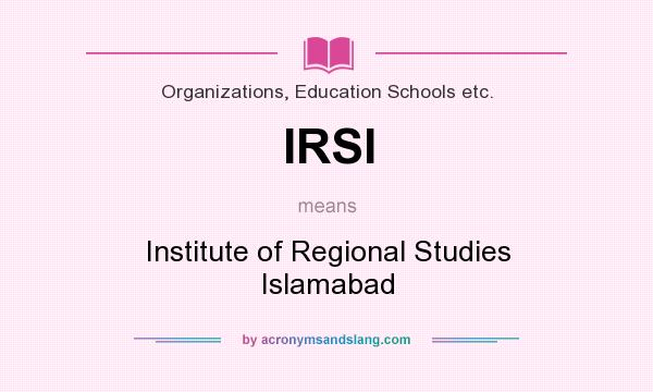 What does IRSI mean? It stands for Institute of Regional Studies Islamabad