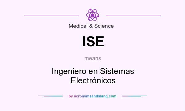 What does ISE mean? It stands for Ingeniero en Sistemas Electrónicos