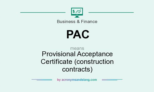 What does PAC mean? It stands for Provisional Acceptance Certificate (construction contracts)