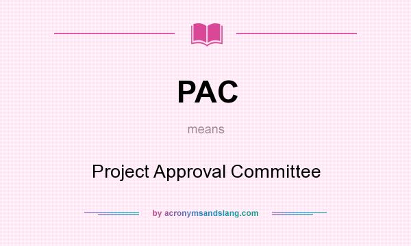 What does PAC mean? It stands for Project Approval Committee