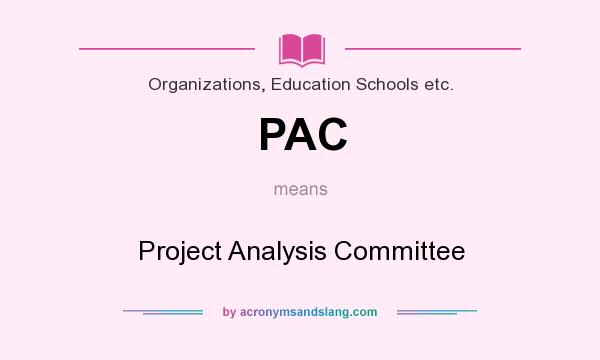 What does PAC mean? It stands for Project Analysis Committee