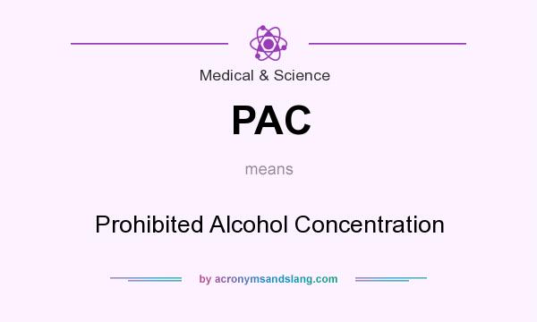 What does PAC mean? It stands for Prohibited Alcohol Concentration