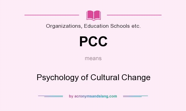 What does PCC mean? It stands for Psychology of Cultural Change