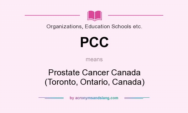 What does PCC mean? It stands for Prostate Cancer Canada (Toronto, Ontario, Canada)