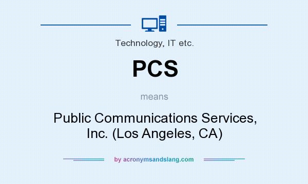 What does PCS mean? It stands for Public Communications Services, Inc. (Los Angeles, CA)