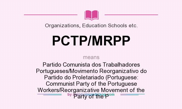What does PCTP/MRPP mean? It stands for Partido Comunista dos Trabalhadores Portugueses/Movimento Reorganizativo do Partido do Proletariado (Portuguese: Communist Party of the Portuguese Workers/Reorganizative Movement of the Party of the P