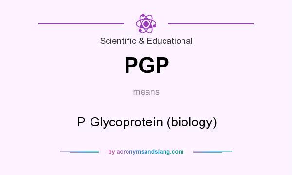 What does PGP mean? It stands for P-Glycoprotein (biology)