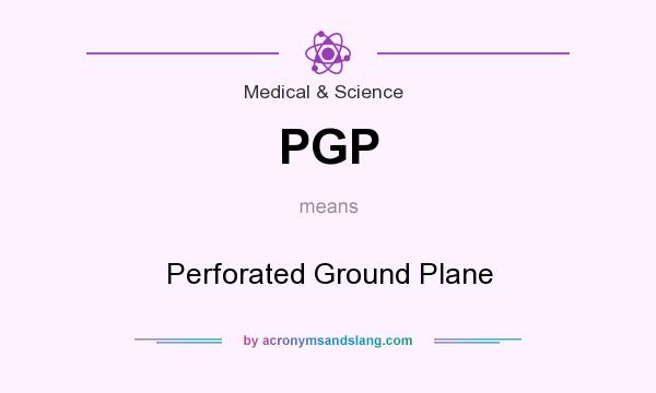 What does PGP mean? It stands for Perforated Ground Plane