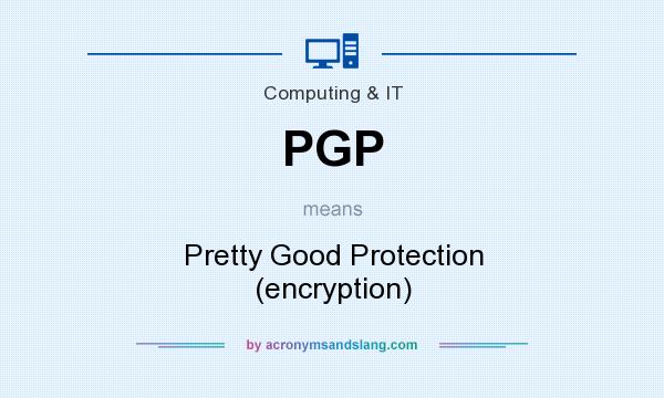 What does PGP mean? It stands for Pretty Good Protection (encryption)