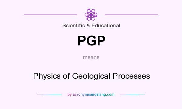 What does PGP mean? It stands for Physics of Geological Processes