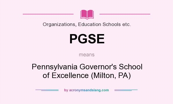 What does PGSE mean? It stands for Pennsylvania Governor`s School of Excellence (Milton, PA)
