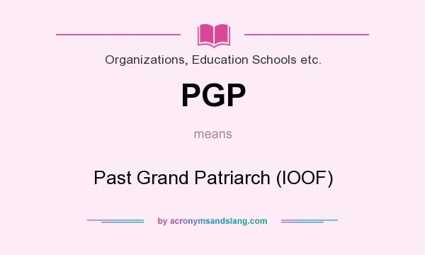 What does PGP mean? It stands for Past Grand Patriarch (IOOF)