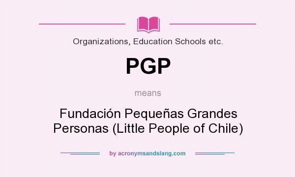 What does PGP mean? It stands for Fundación Pequeñas Grandes Personas (Little People of Chile)