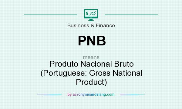 What does PNB mean? It stands for Produto Nacional Bruto (Portuguese: Gross National Product)