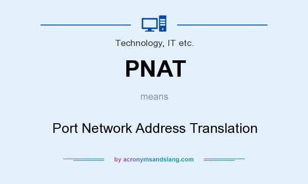 What does PNAT mean? It stands for Port Network Address Translation