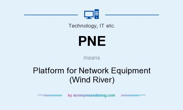 What does PNE mean? It stands for Platform for Network Equipment (Wind River)