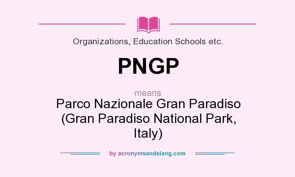 What does PNGP mean? It stands for Parco Nazionale Gran Paradiso (Gran Paradiso National Park, Italy)