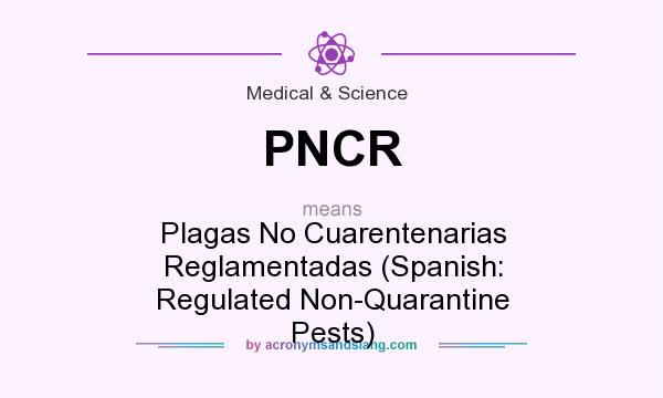 What does PNCR mean? It stands for Plagas No Cuarentenarias Reglamentadas (Spanish: Regulated Non-Quarantine Pests)