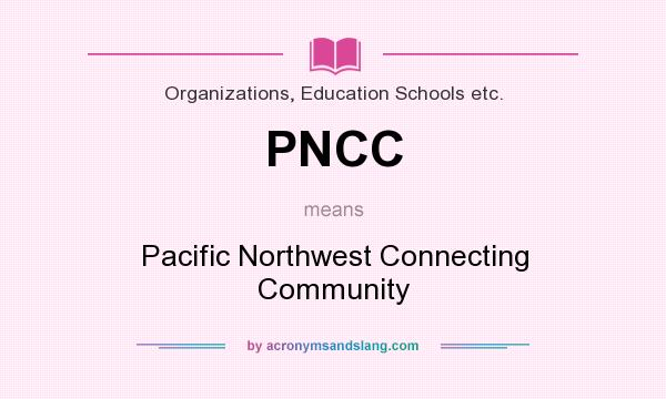 What does PNCC mean? It stands for Pacific Northwest Connecting Community