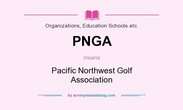 What does PNGA mean? It stands for Pacific Northwest Golf Association