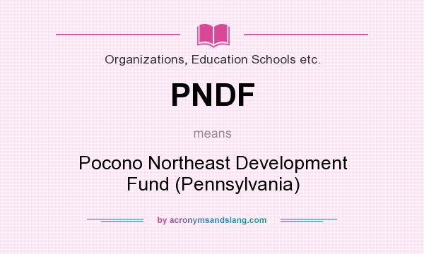 What does PNDF mean? It stands for Pocono Northeast Development Fund (Pennsylvania)