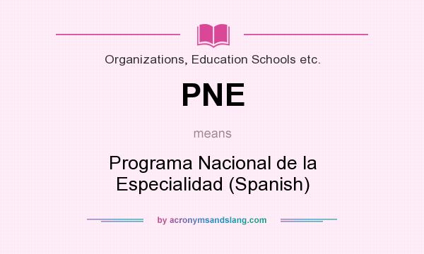 What does PNE mean? It stands for Programa Nacional de la Especialidad (Spanish)