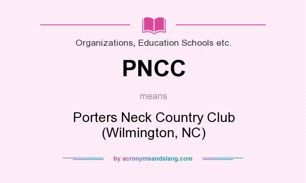 What does PNCC mean? It stands for Porters Neck Country Club (Wilmington, NC)