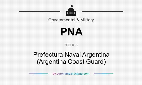 What does PNA mean? It stands for Prefectura Naval Argentina (Argentina Coast Guard)