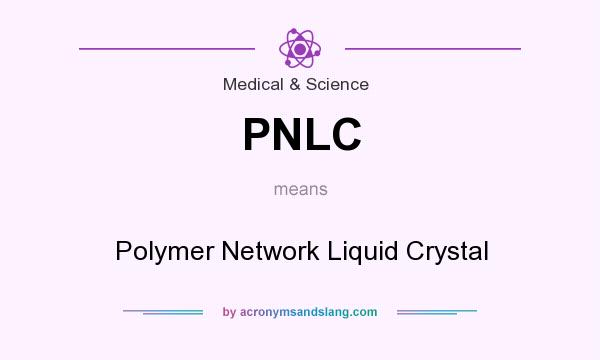 What does PNLC mean? It stands for Polymer Network Liquid Crystal