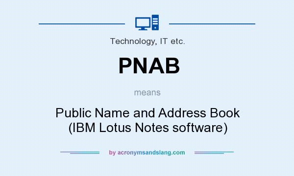 What does PNAB mean? It stands for Public Name and Address Book (IBM Lotus Notes software)